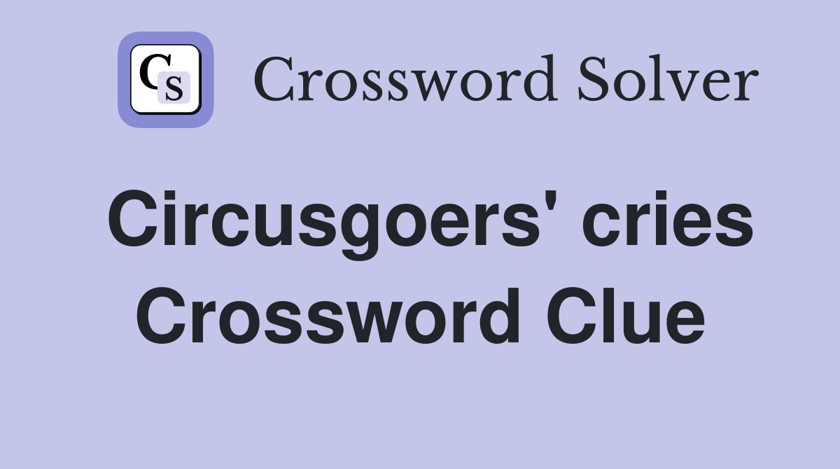 Circusgoers' cries Crossword Clue