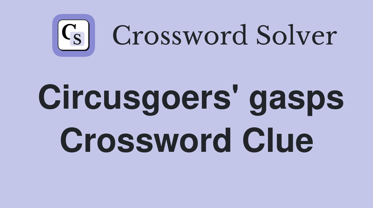 Circusgoers' gasps Crossword Clue