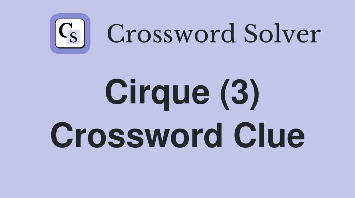 Cirque (3) Crossword Clue