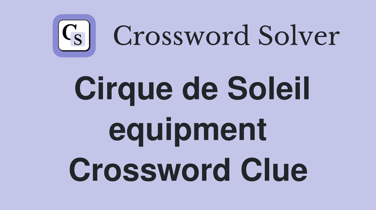 Cirque de Soleil equipment Crossword Clue