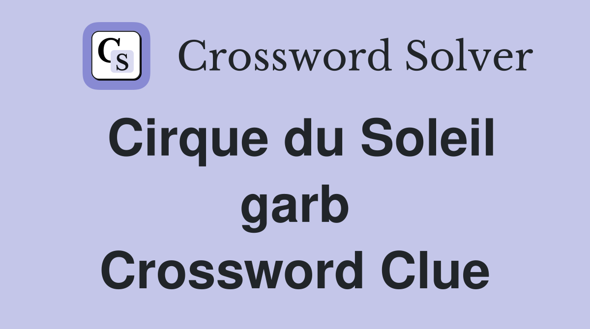 Cirque du Soleil garb Crossword Clue