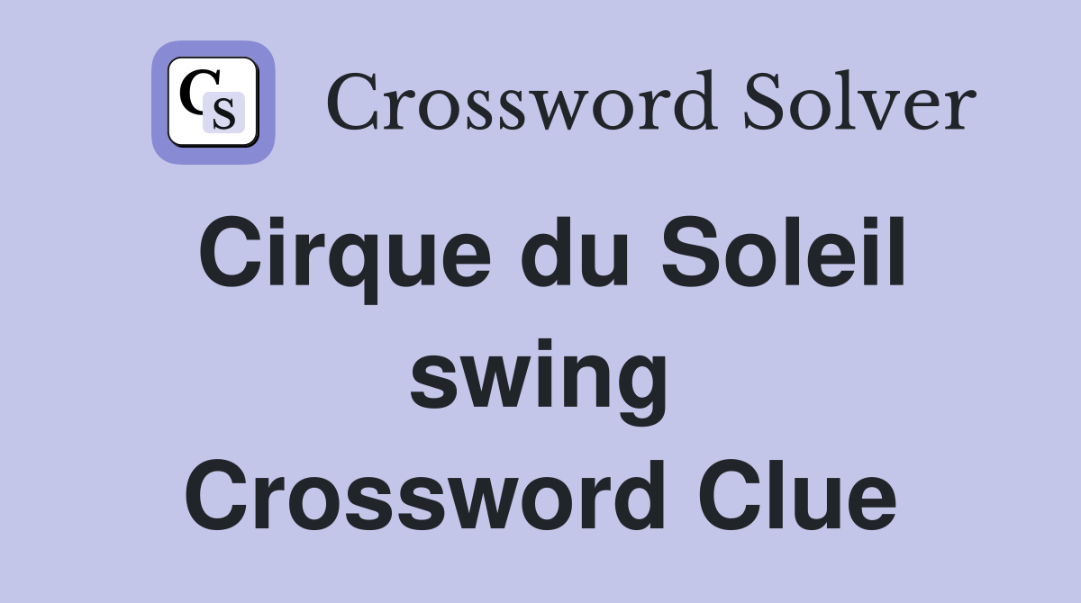 Cirque du Soleil swing Crossword Clue