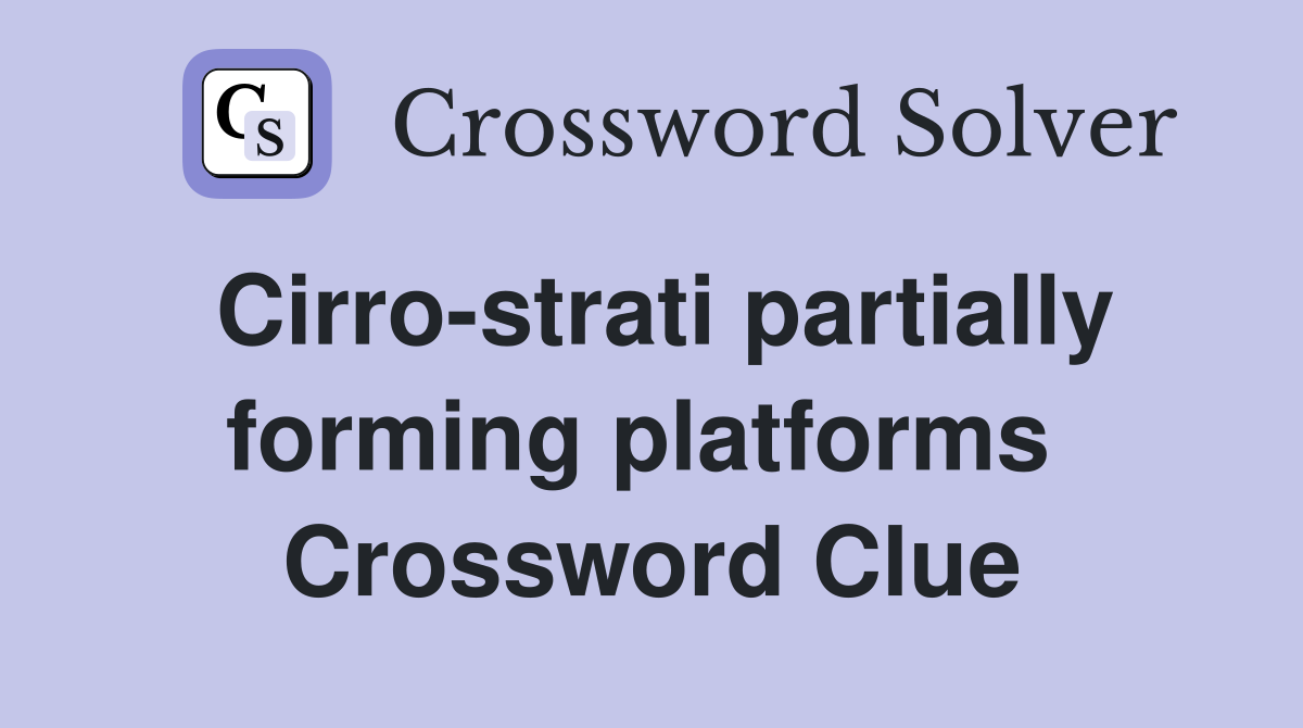 Cirro-strati partially forming platforms  Crossword Clue