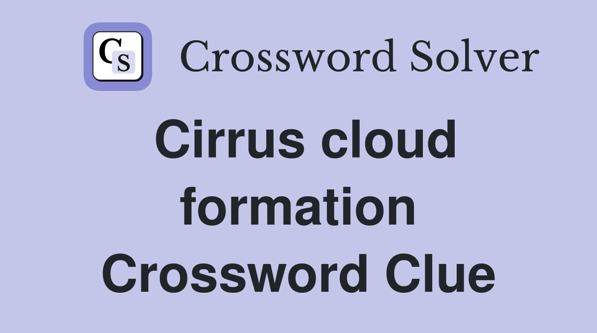 Cirrus cloud formation Crossword Clue