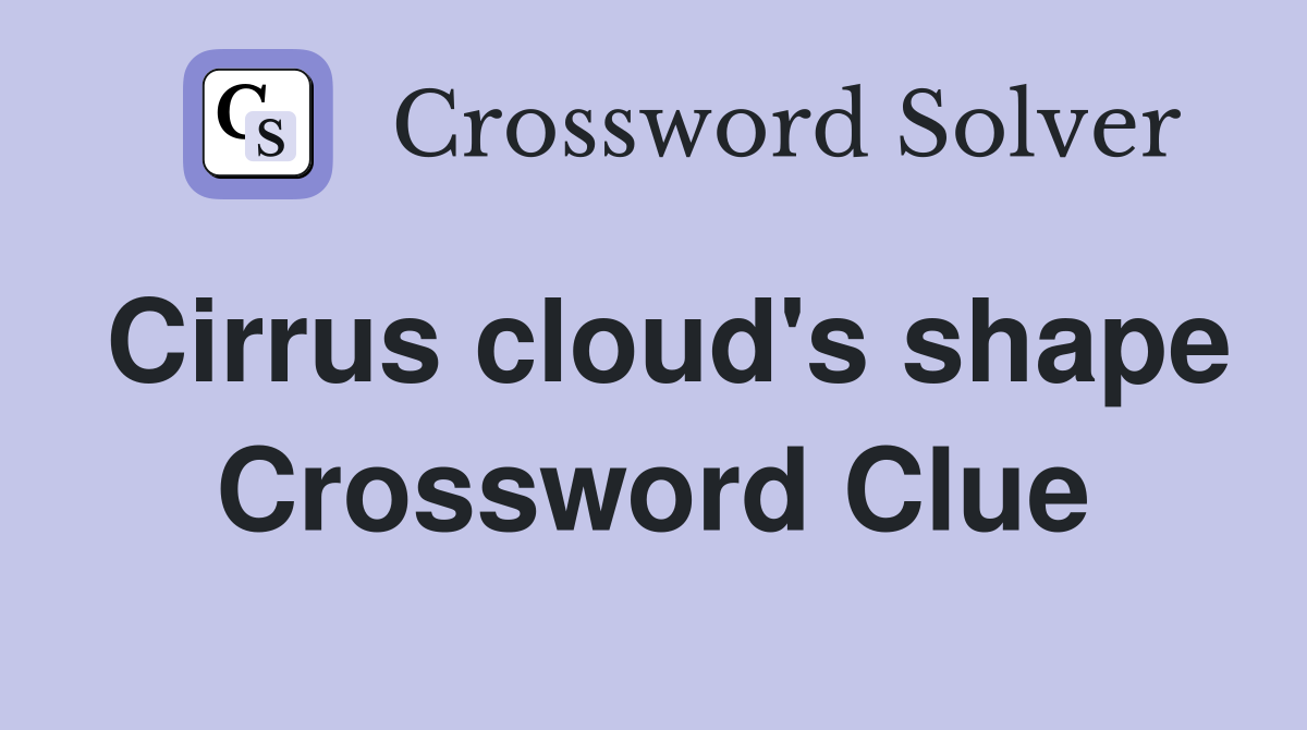 Cirrus cloud's shape Crossword Clue
