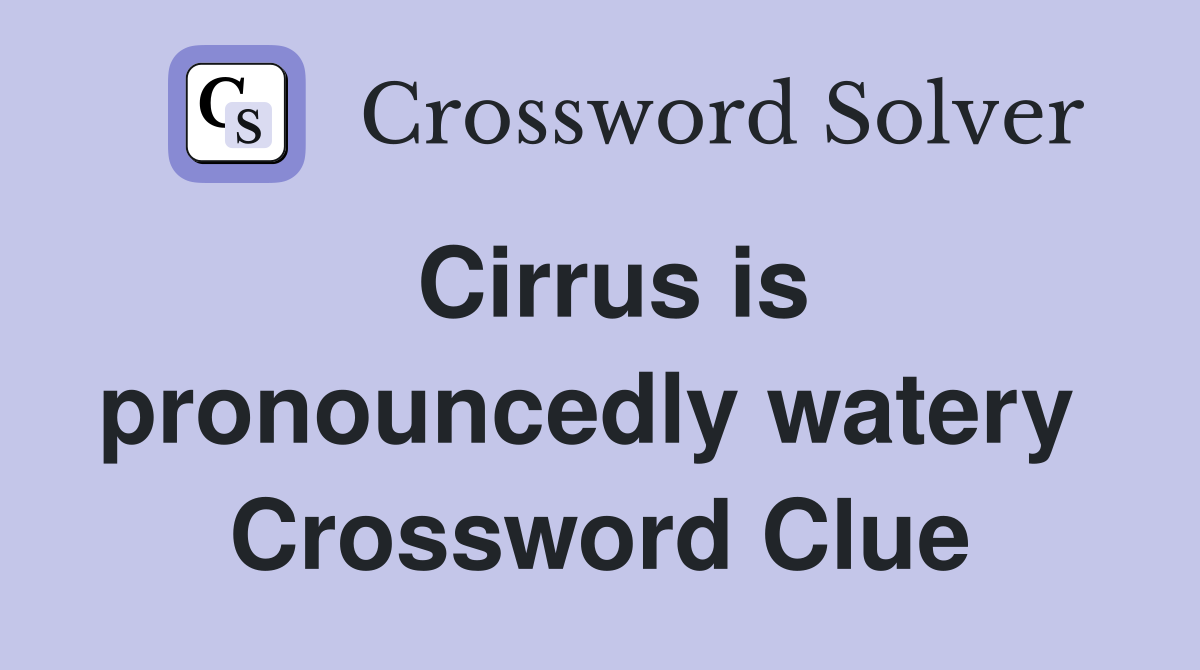 Cirrus is pronouncedly watery  Crossword Clue