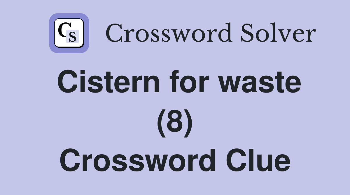 Cistern for waste (8) Crossword Clue