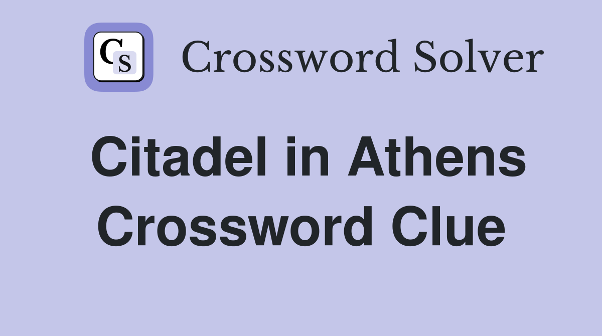 Citadel in Athens Crossword Clue