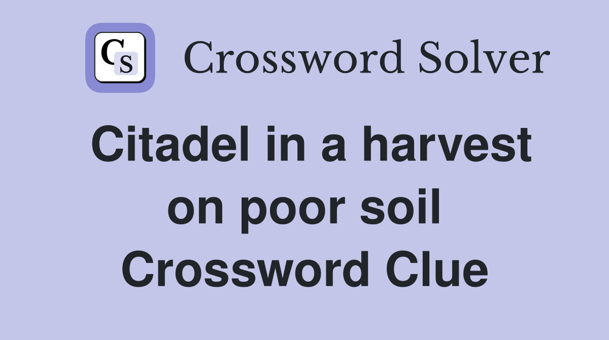 Citadel in a harvest on poor soil Crossword Clue