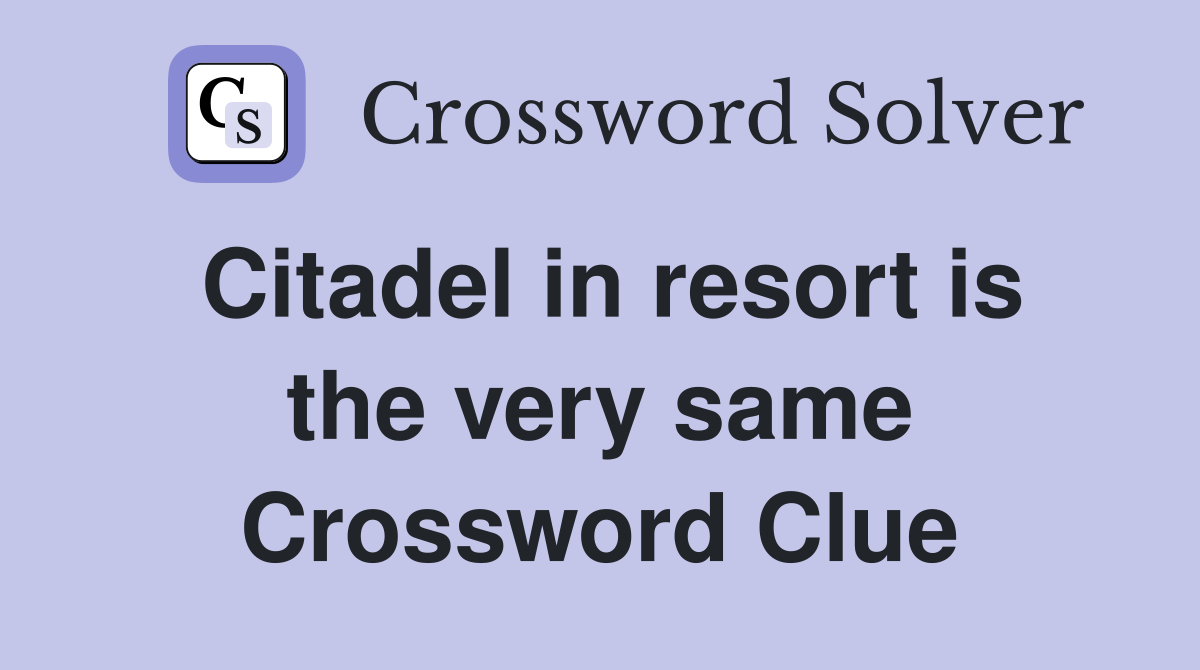 Citadel in resort is the very same Crossword Clue