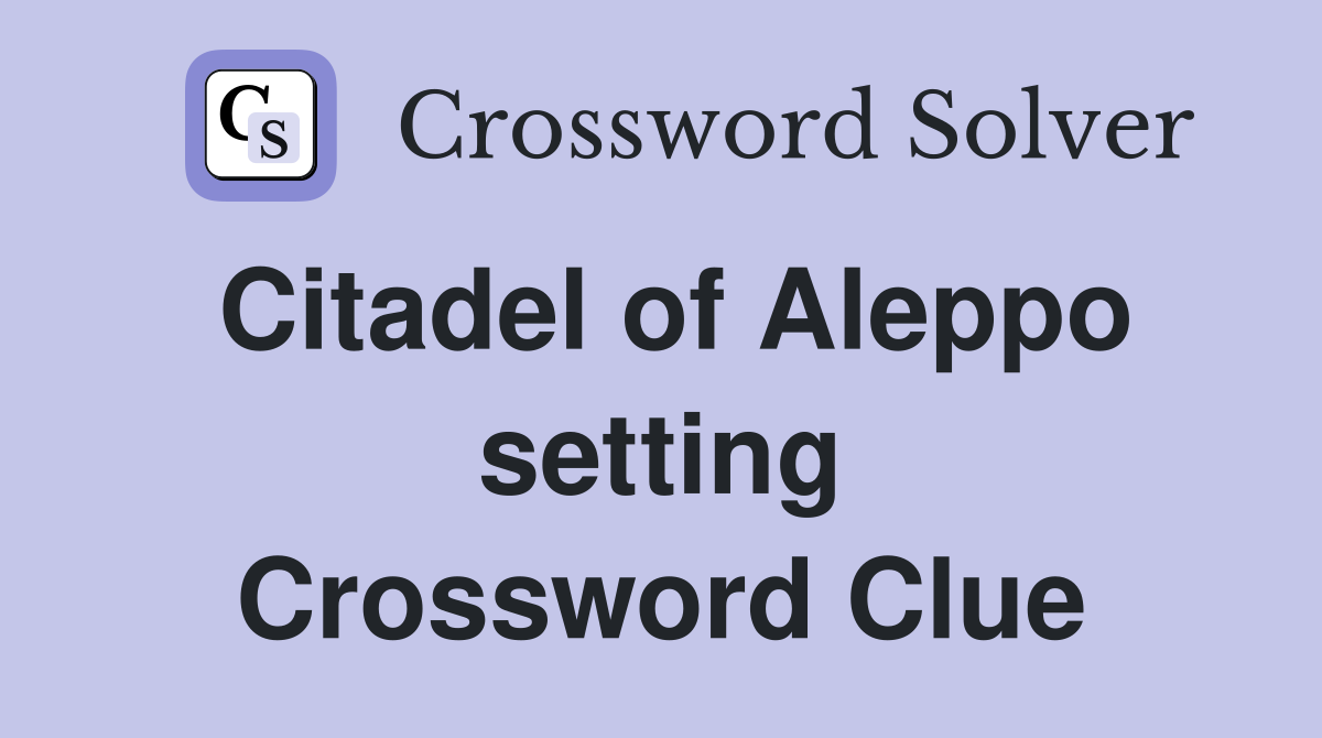 Citadel of Aleppo setting Crossword Clue