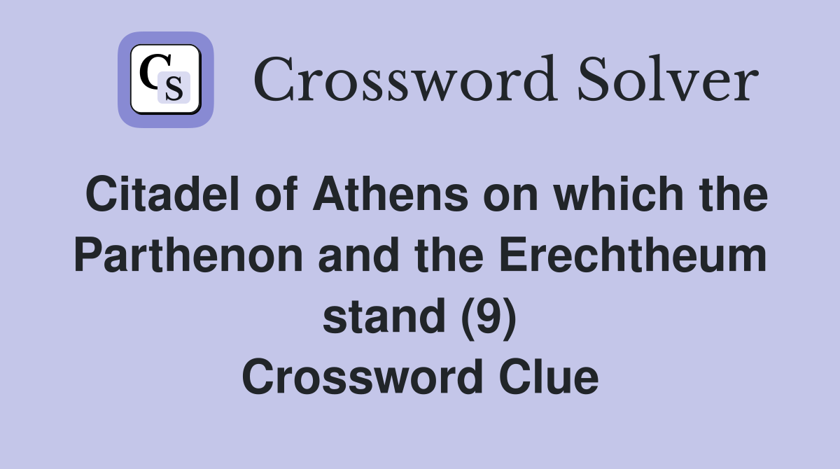 Citadel of Athens on which the Parthenon and the Erechtheum stand (9) Crossword Clue