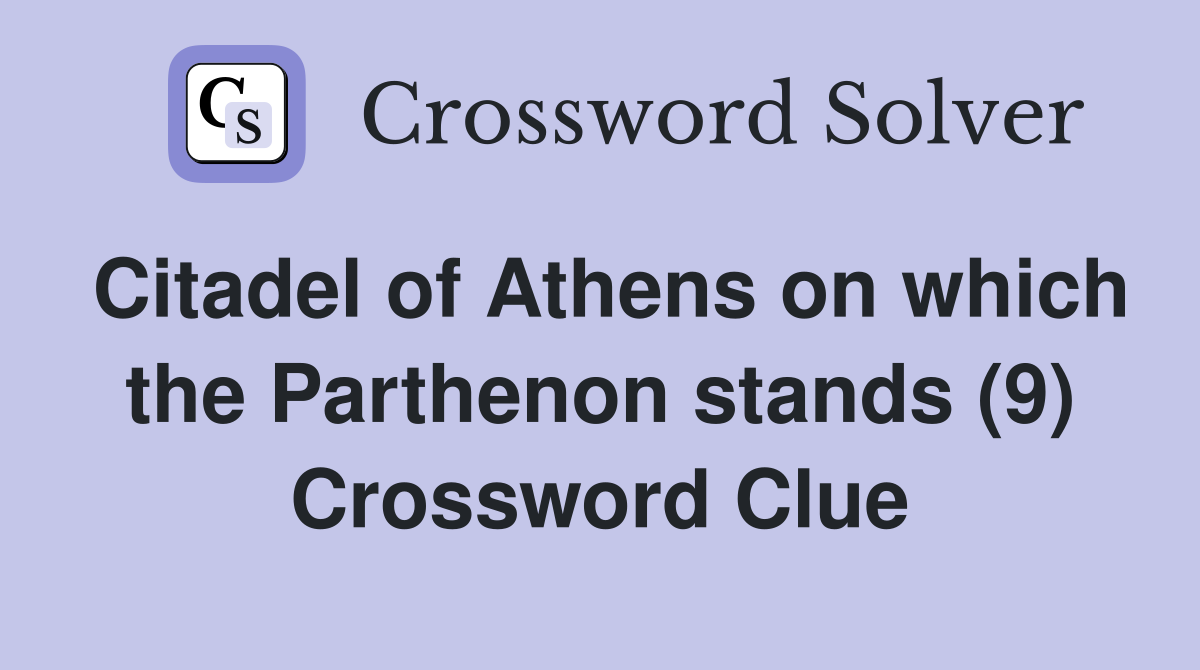 Citadel of Athens on which the Parthenon stands (9) Crossword Clue