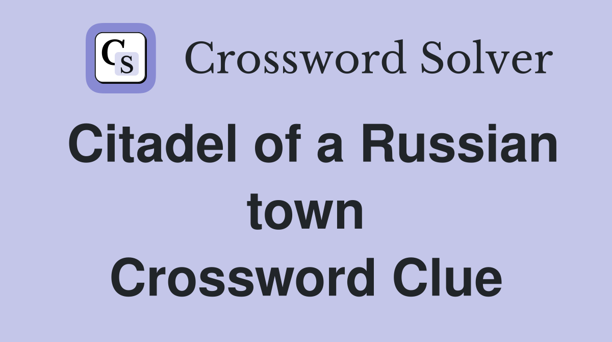 Citadel of a Russian town Crossword Clue