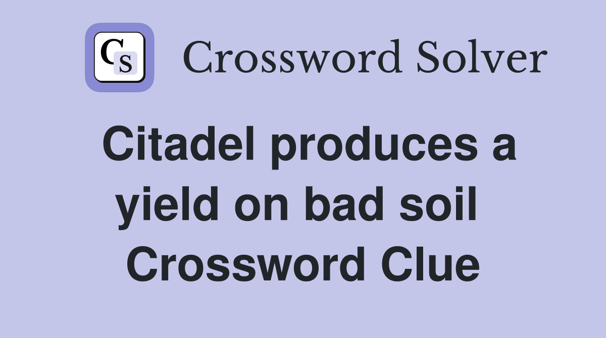 Citadel produces a yield on bad soil  Crossword Clue