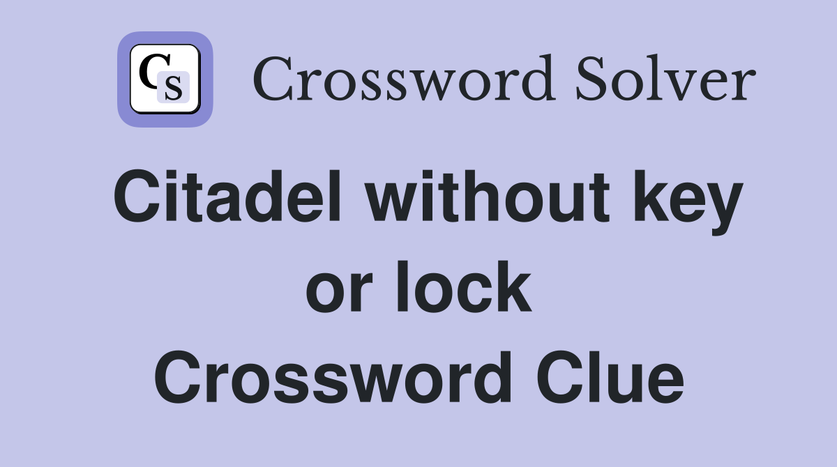 Citadel without key or lock Crossword Clue
