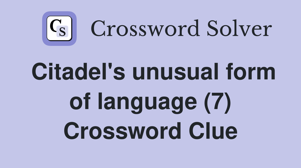 Citadel's unusual form of language (7) Crossword Clue