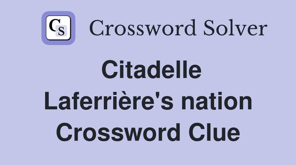 Citadelle Laferrière's nation Crossword Clue