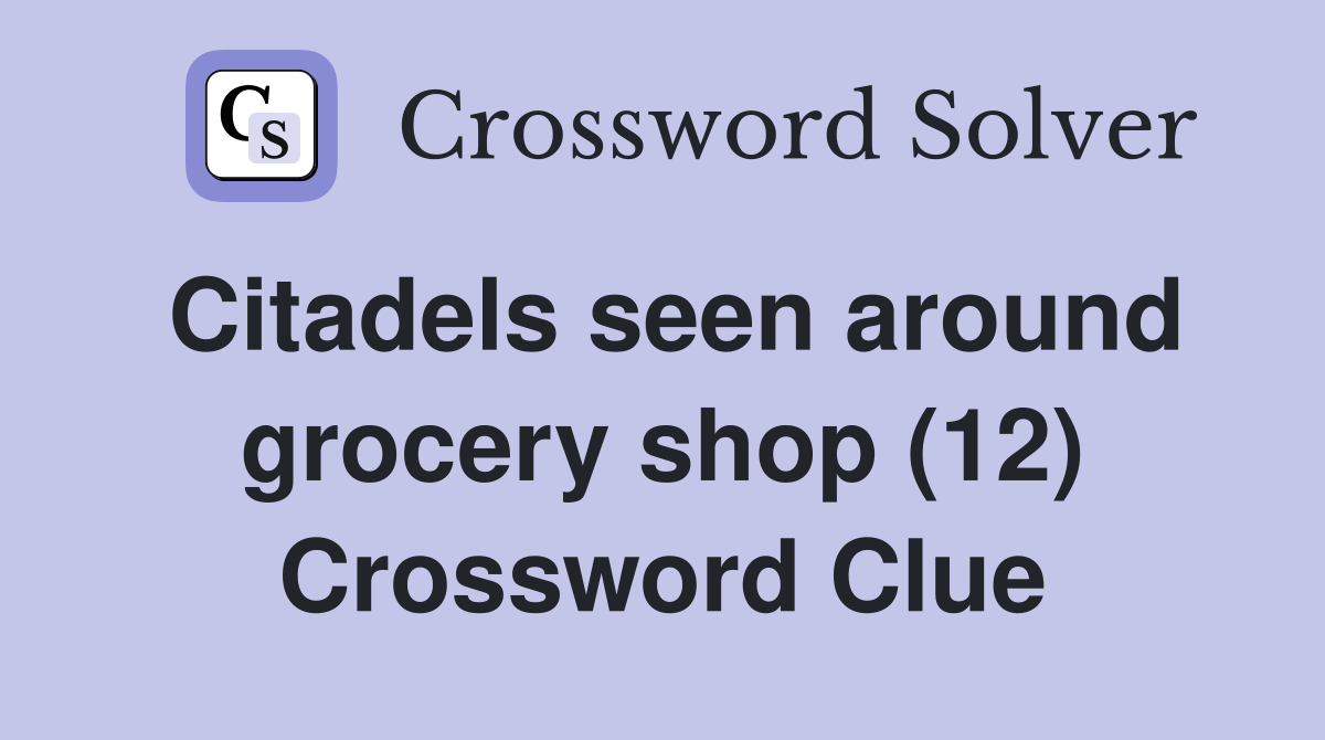 Citadels seen around grocery shop (12) Crossword Clue