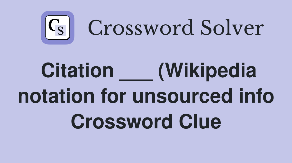 Citation (Wikipedia notation for unsourced info) Crossword Clue Citation (Wikipedia notation for unsourced info) Crossword Clue