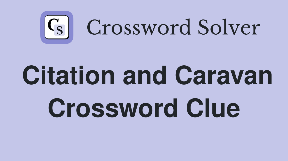 Citation and Caravan Crossword Clue