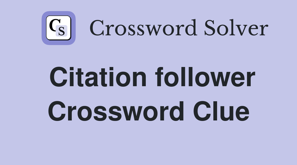 Citation follower Crossword Clue