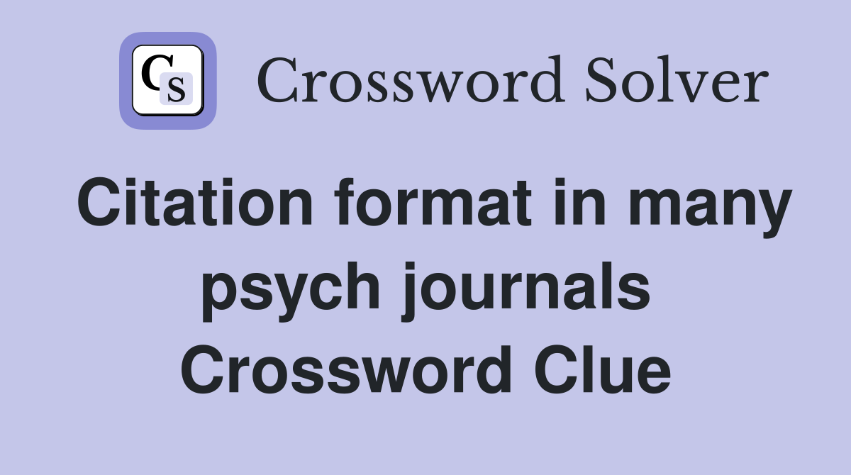 Citation format in many psych journals Crossword Clue