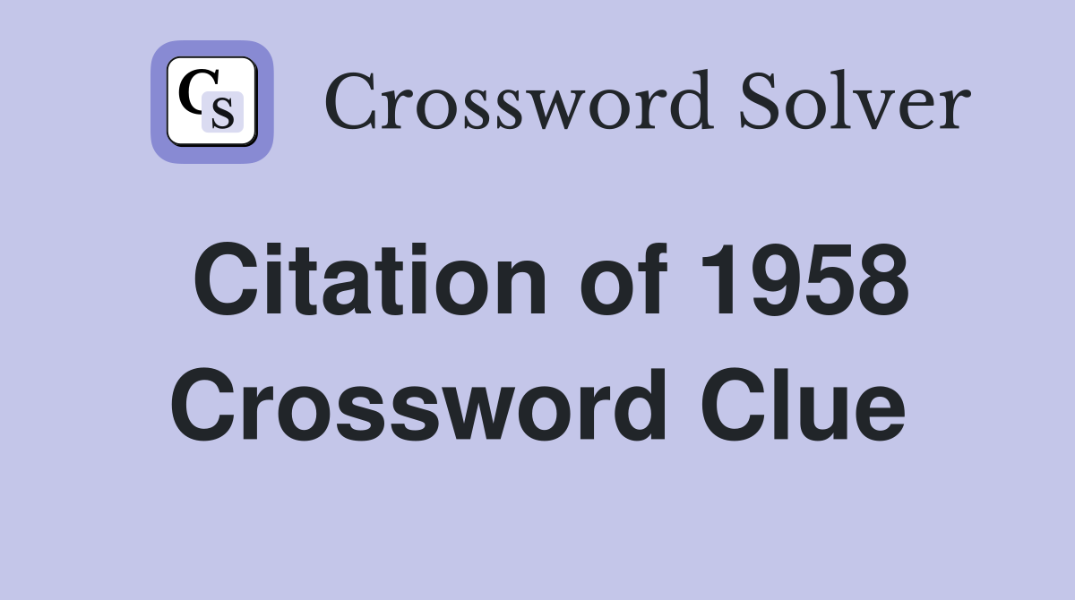 Citation of 1958 Crossword Clue