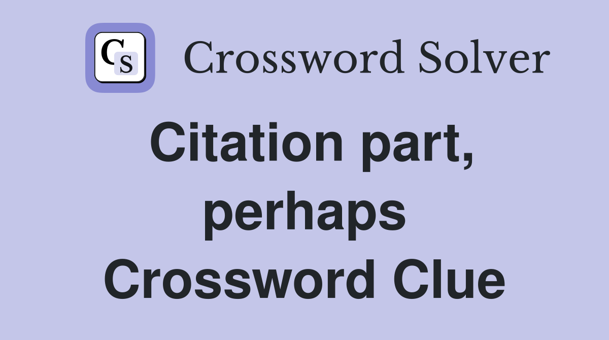 Citation part, perhaps Crossword Clue