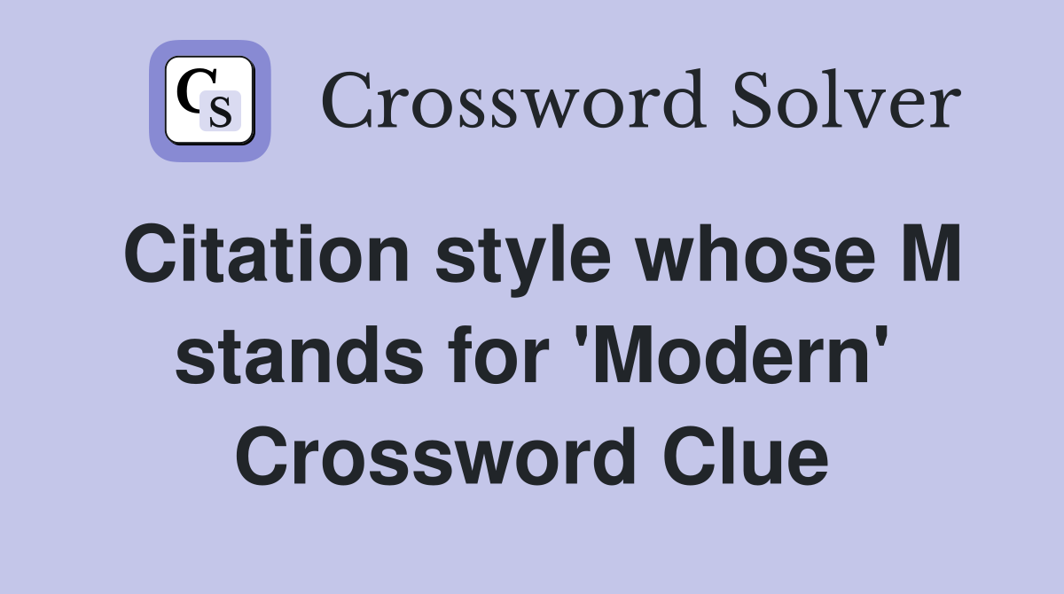 Citation style whose M stands for 'Modern' Crossword Clue