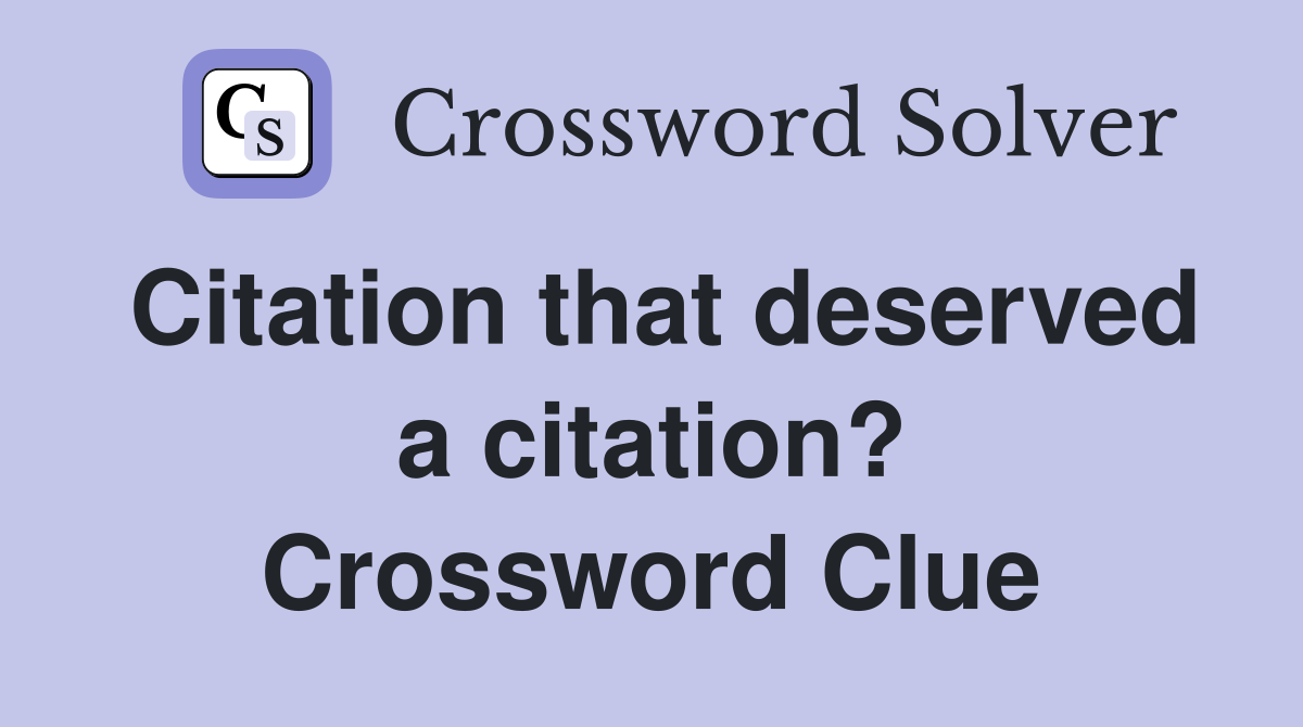 Citation that deserved a citation? Crossword Clue