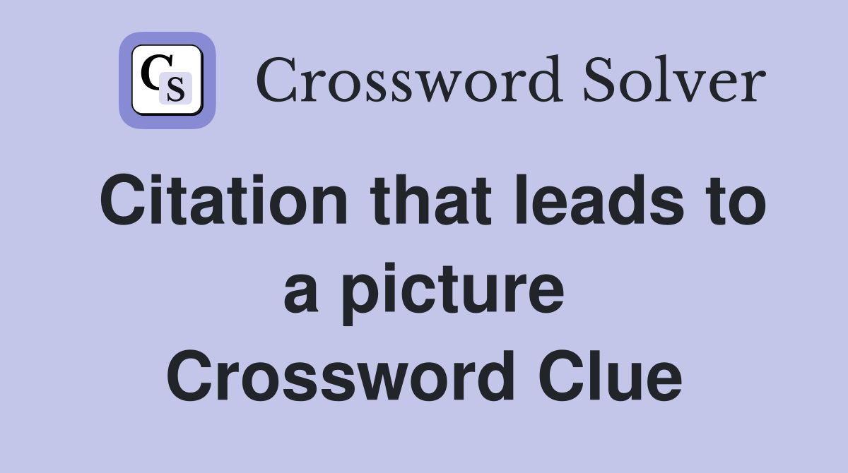 Citation that leads to a picture Crossword Clue