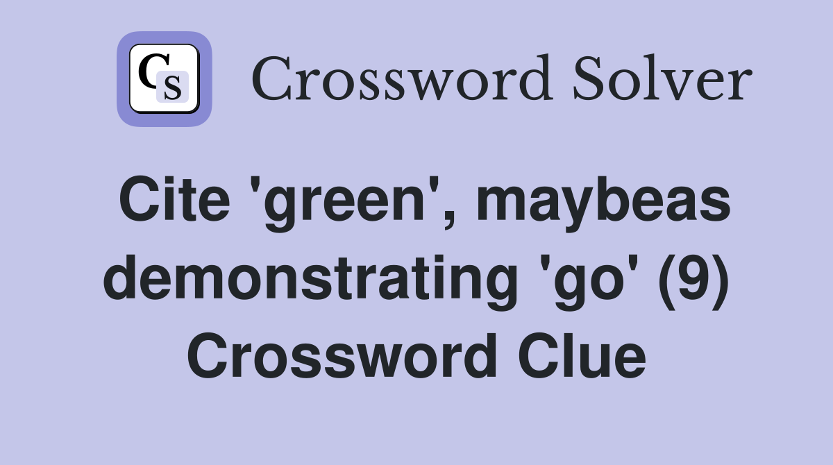 Cite 'green', maybeas demonstrating 'go' (9) Crossword Clue