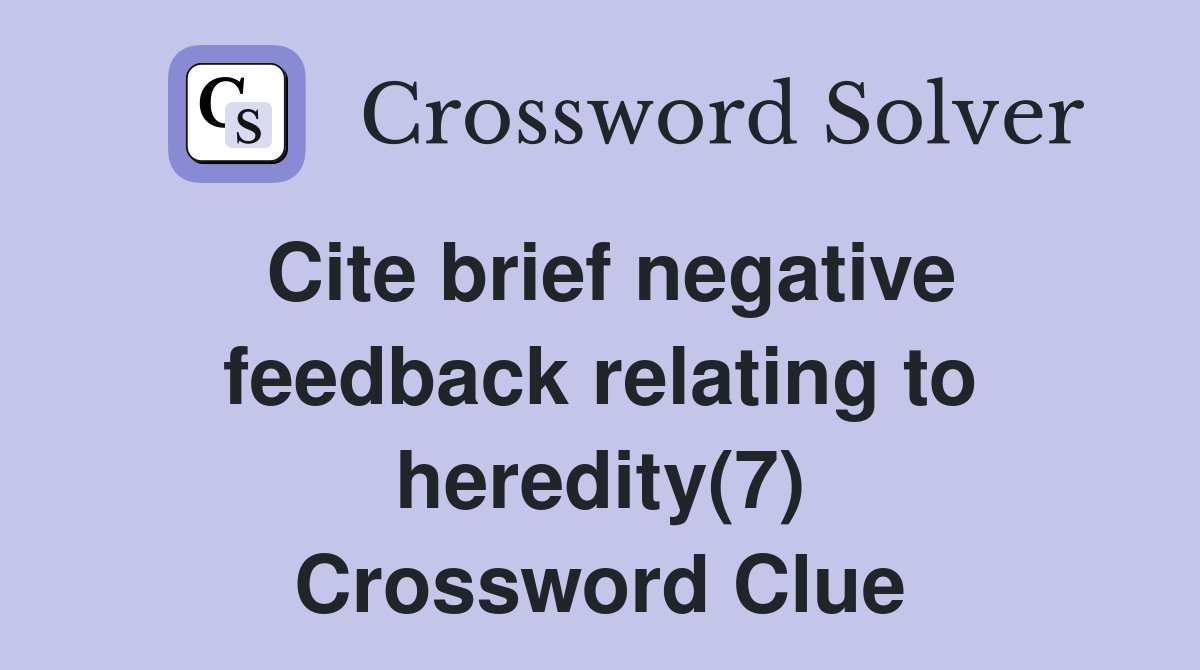 Cite brief negative feedback relating to heredity(7) Crossword Clue