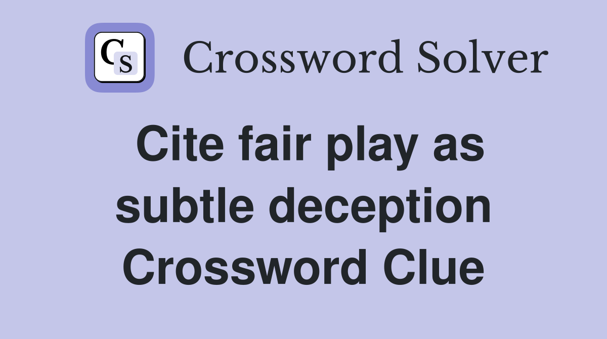 Cite fair play as subtle deception Crossword Clue