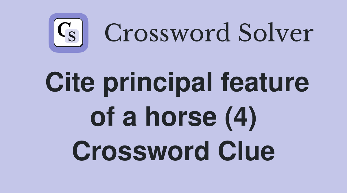 Cite principal feature of a horse (4) Crossword Clue
