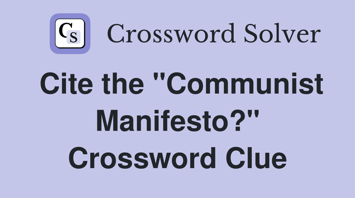 Cite the "Communist Manifesto?" Crossword Clue