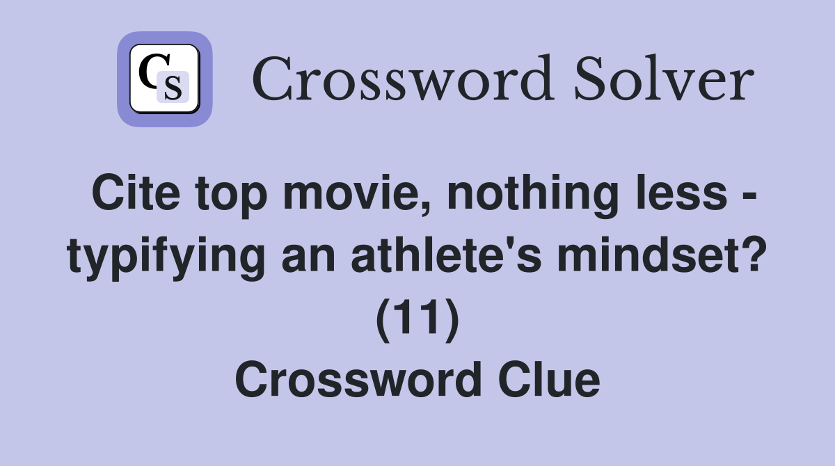 Cite top movie, nothing less - typifying an athlete's mindset? (11) Crossword Clue