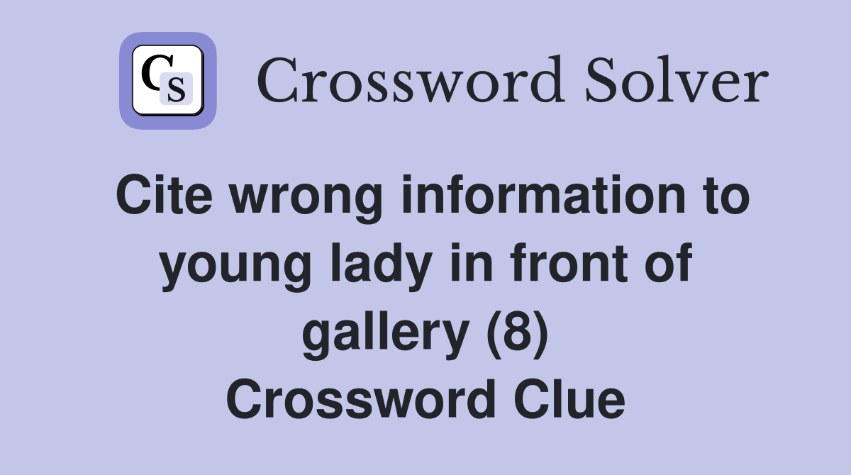Cite wrong information to young lady in front of gallery (8) Crossword Clue