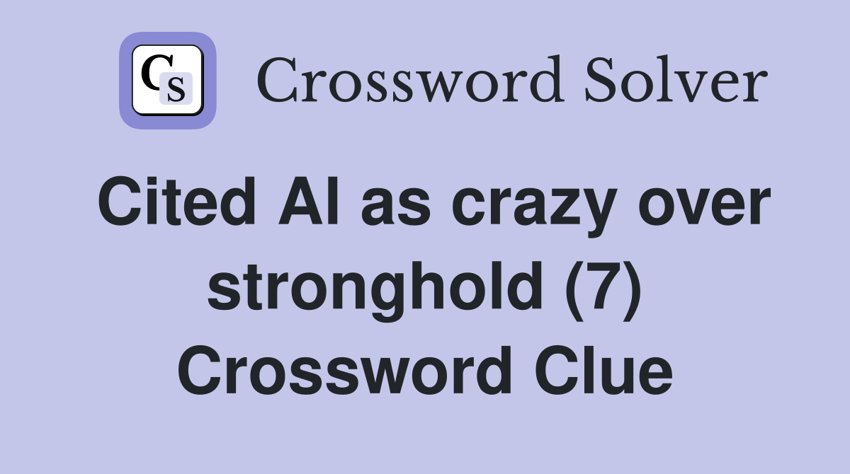 Cited Al as crazy over stronghold (7) Crossword Clue