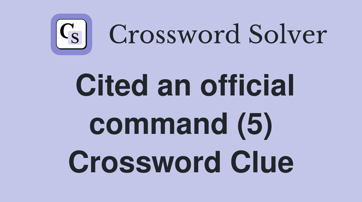 Cited an official command (5) Crossword Clue