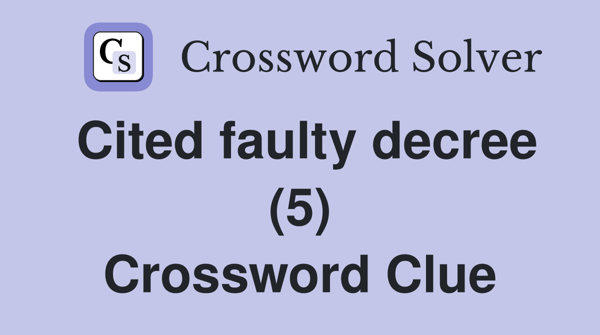 Cited faulty decree (5) Crossword Clue