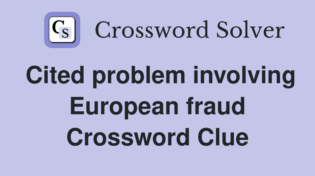 Cited problem involving European fraud Crossword Clue