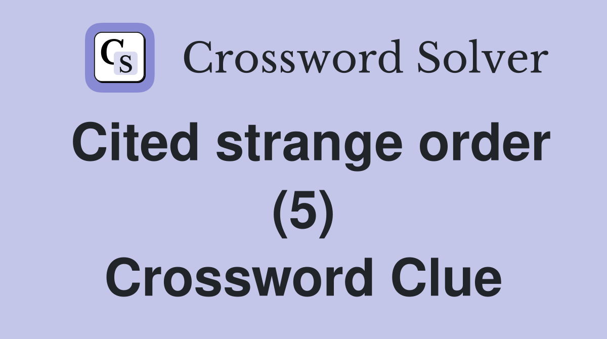 Cited strange order (5) Crossword Clue