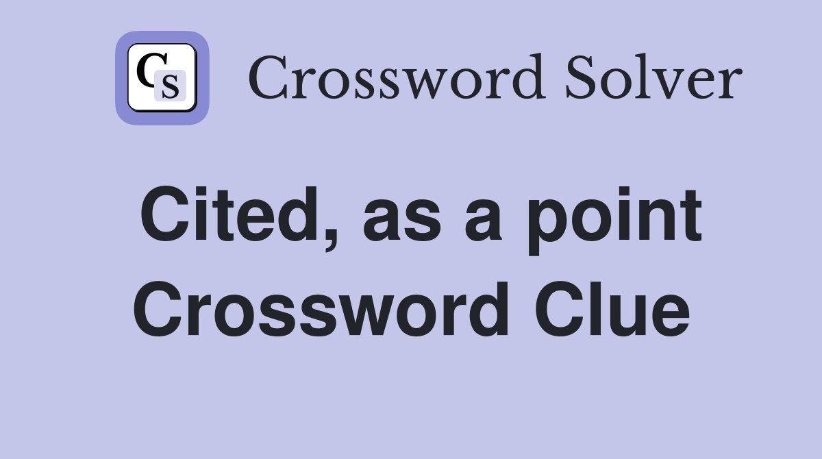 Cited, as a point Crossword Clue