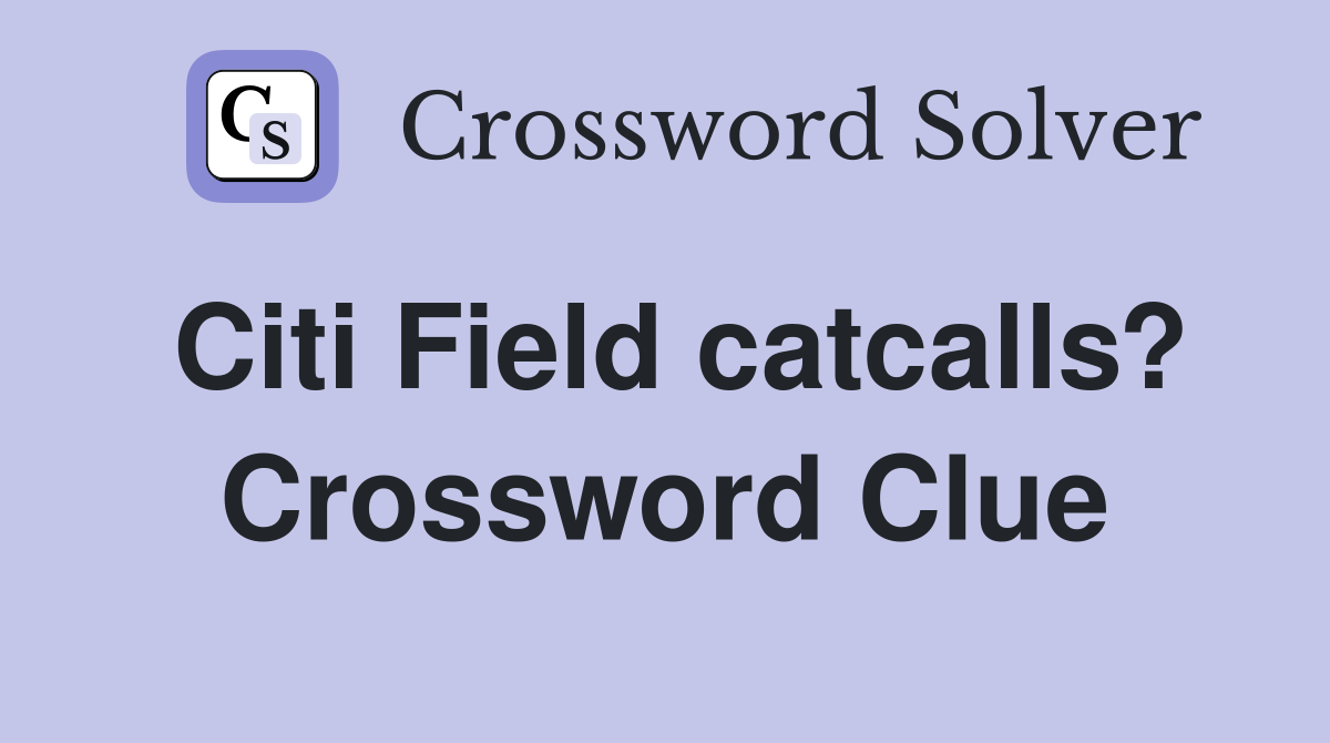 Citi Field catcalls? Crossword Clue
