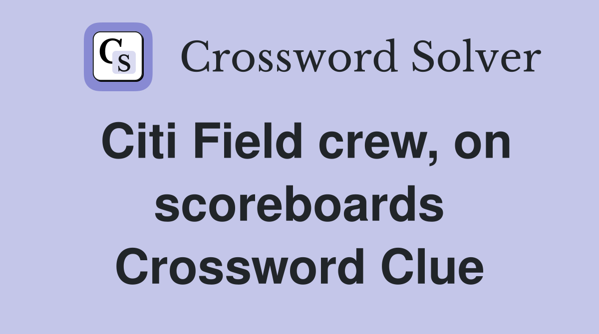 Citi Field crew, on scoreboards Crossword Clue