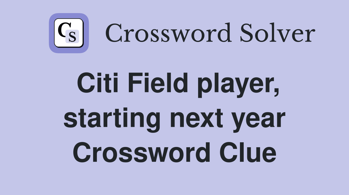 Citi Field player, starting next year Crossword Clue