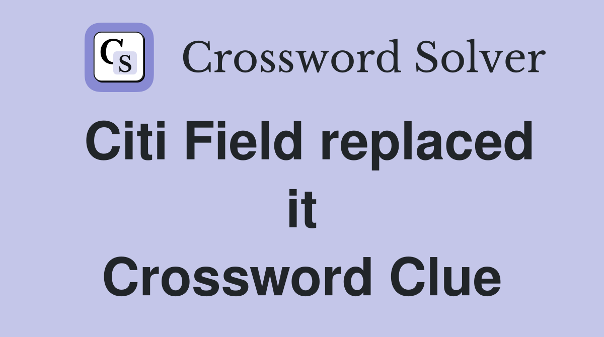 Citi Field replaced it Crossword Clue