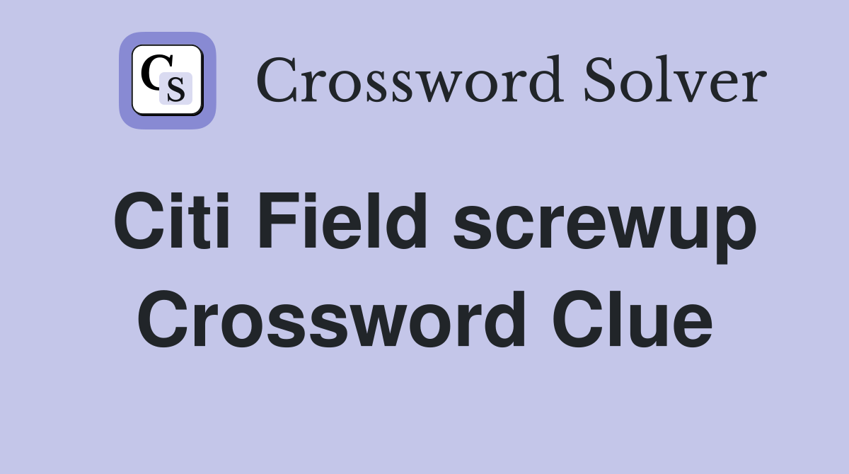 Citi Field screwup Crossword Clue